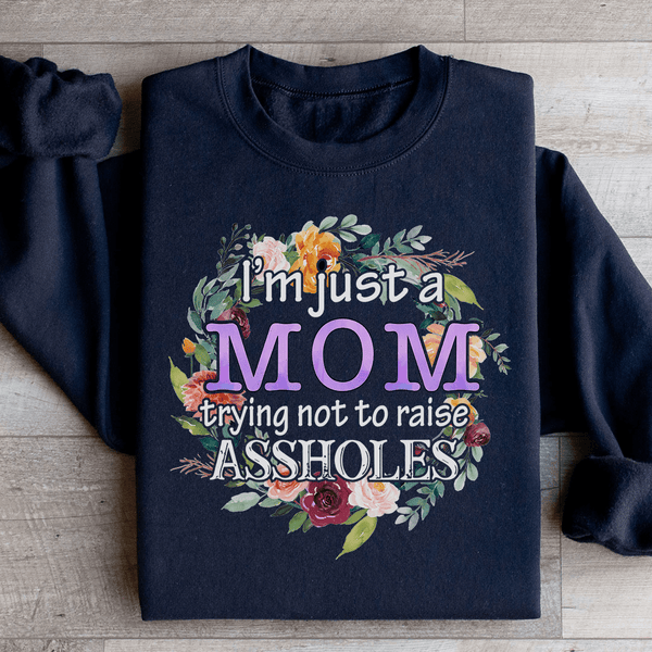 I'm Just A Mom Trying Not To Raise A holes Sweatshirt Black / S Peachy Sunday T-Shirt