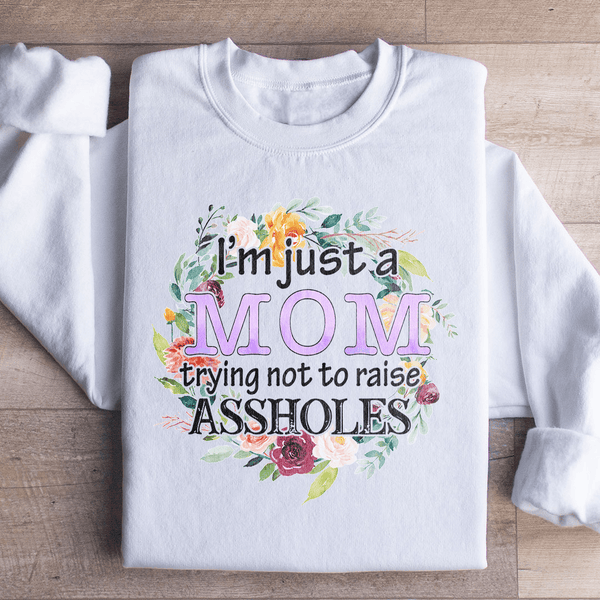 I'm Just A Mom Trying Not To Raise A holes Sweatshirt White / S Peachy Sunday T-Shirt