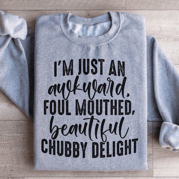 I'm Just An Awkward Foul Mouthed Beautiful Chubby Delight Sweatshirt Sport Grey / S Peachy Sunday T-Shirt