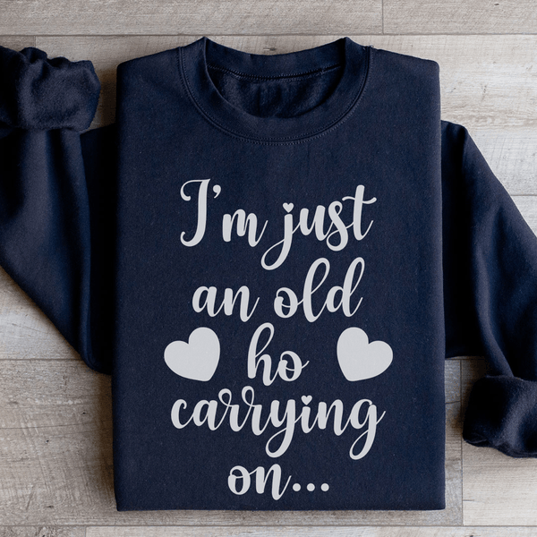 I'm Just An Old Ho Carrying On Sweatshirt Black / S Peachy Sunday T-Shirt
