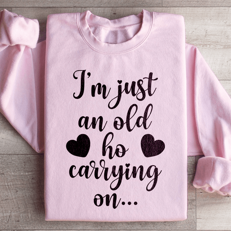 I'm Just An Old Ho Carrying On Sweatshirt Light Pink / S Peachy Sunday T-Shirt
