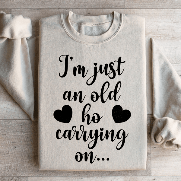 I'm Just An Old Ho Carrying On Sweatshirt Sand / S Peachy Sunday T-Shirt