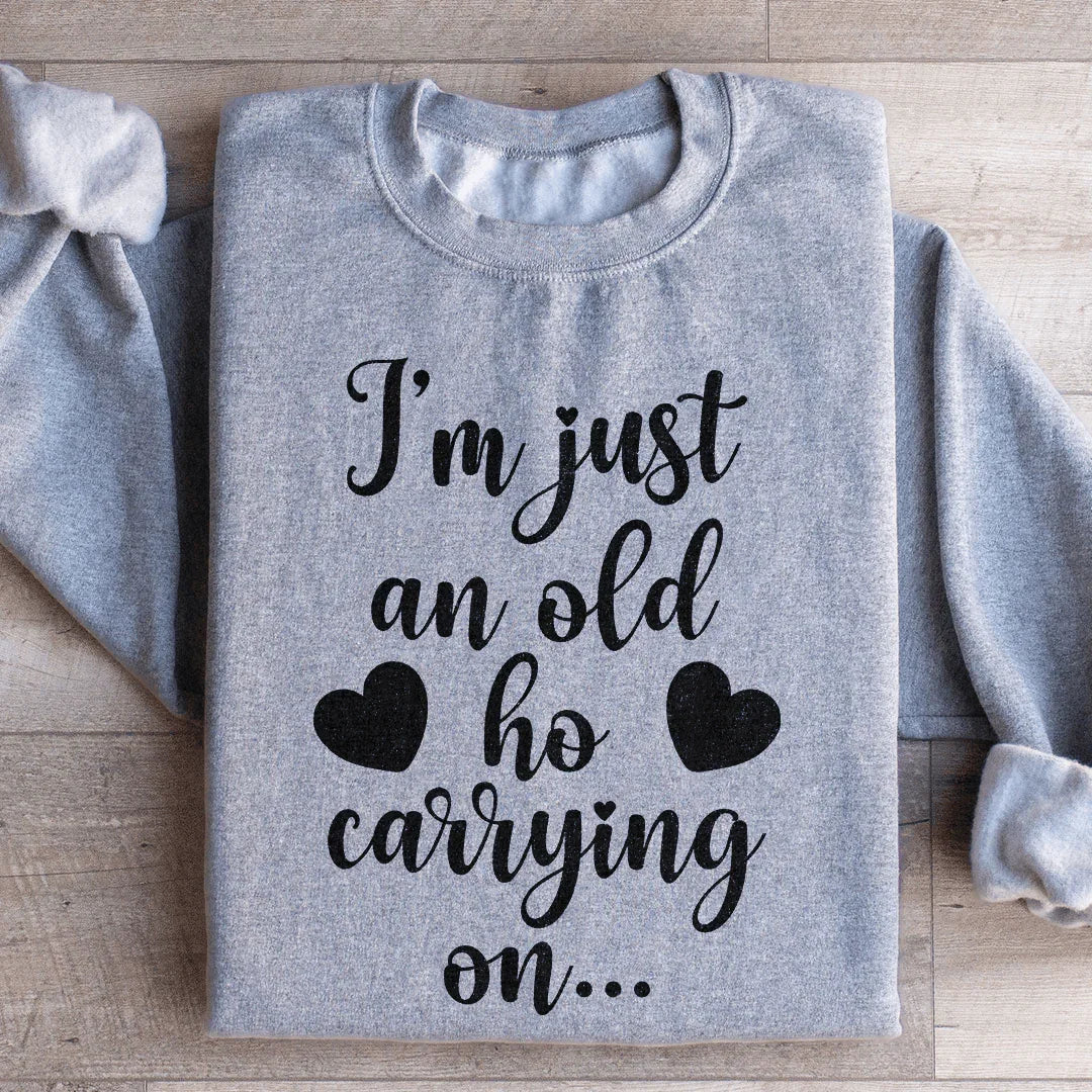 I'm Just An Old Ho Carrying On Sweatshirt Sport Grey / S Peachy Sunday T-Shirt
