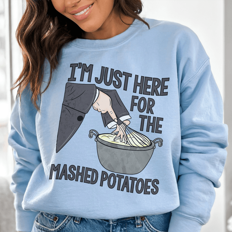 I'm Just Here For The Mashed Potatoes Sweatshirt Light Blue / S Peachy Sunday T-Shirt