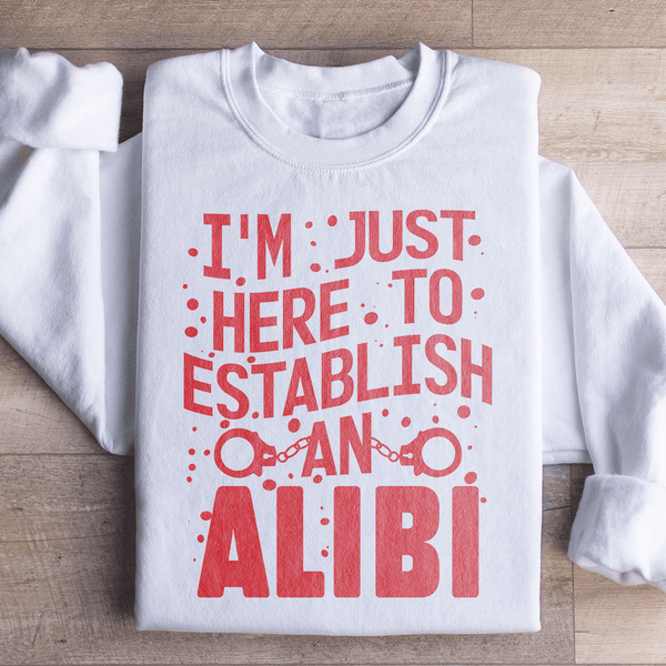 I'm Just Here To Establish An Alibi Sweatshirt Peachy Sunday T-Shirt