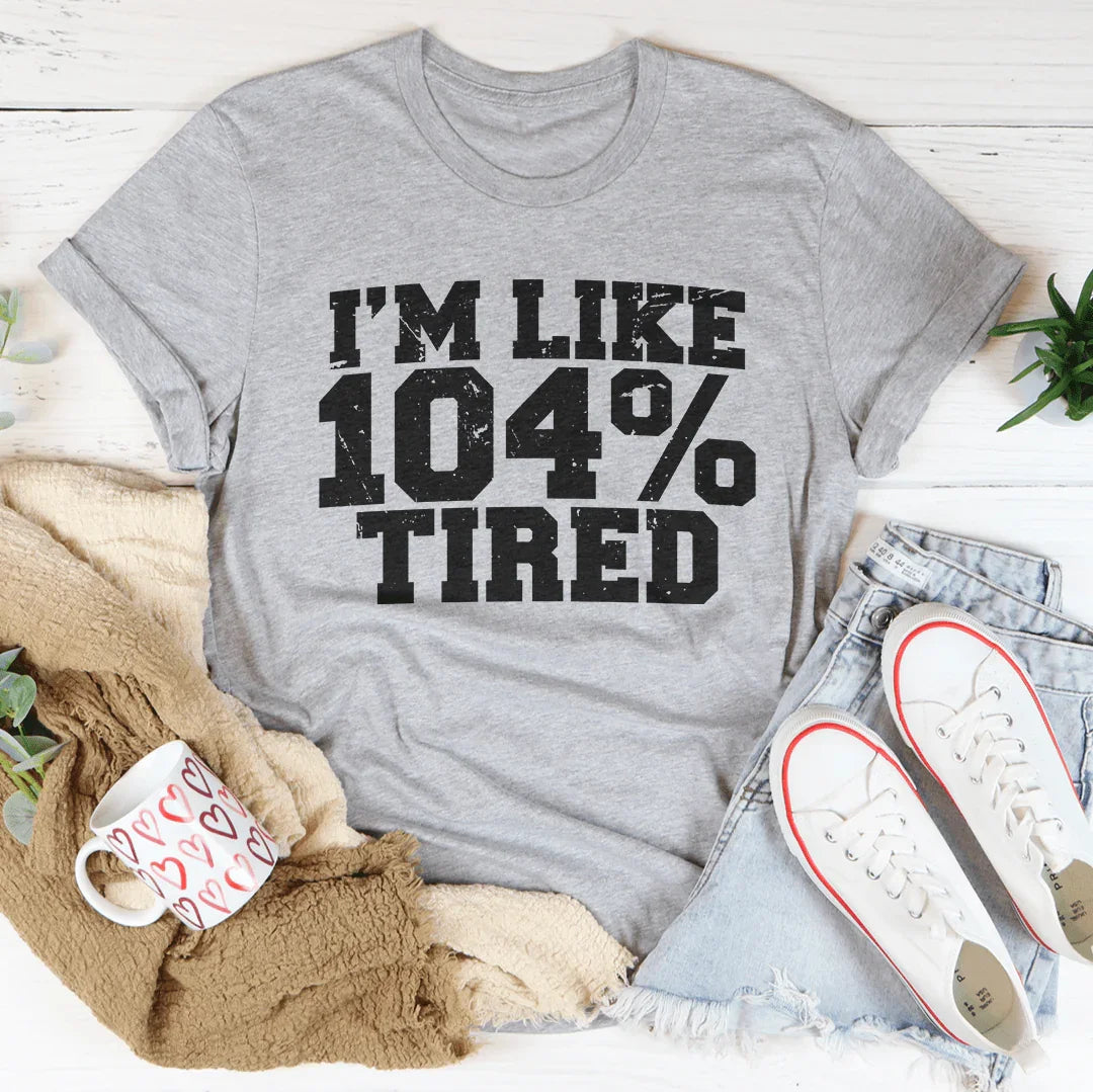 I'm Like 104 Tired Tee Athletic Heather / S Peachy Sunday T-Shirt