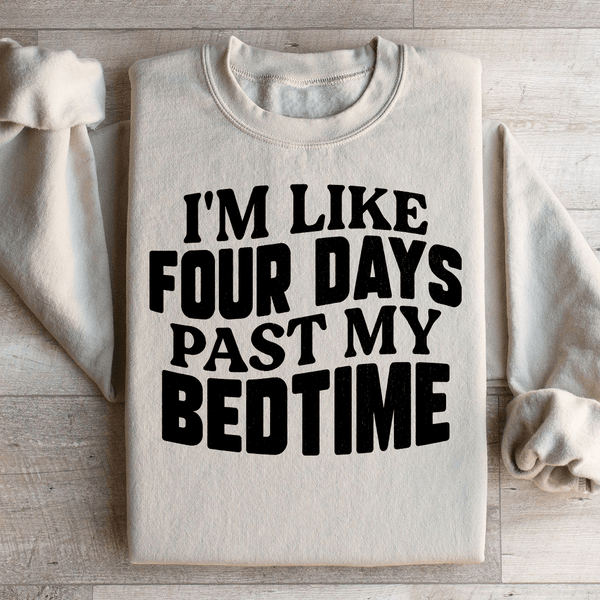 I'm Like Four Days Past My Bedtime Sweatshirt Sand / S Peachy Sunday T-Shirt