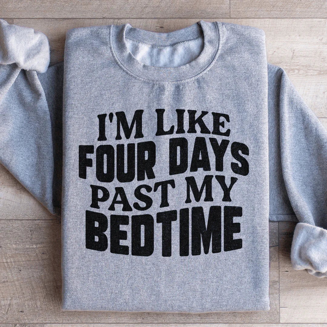 I'm Like Four Days Past My Bedtime Sweatshirt Sport Grey / S Peachy Sunday T-Shirt