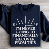 I'm Never Going To Financially Recover From This Sweatshirt Black / S Peachy Sunday T-Shirt