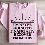 I'm Never Going To Financially Recover From This Sweatshirt Light Pink / S Peachy Sunday T-Shirt