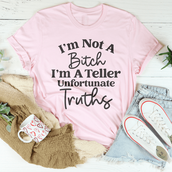 I’m Not A B* I’m A Teller Of Unfortunate Truths Tee Pink / S Peachy Sunday T-Shirt