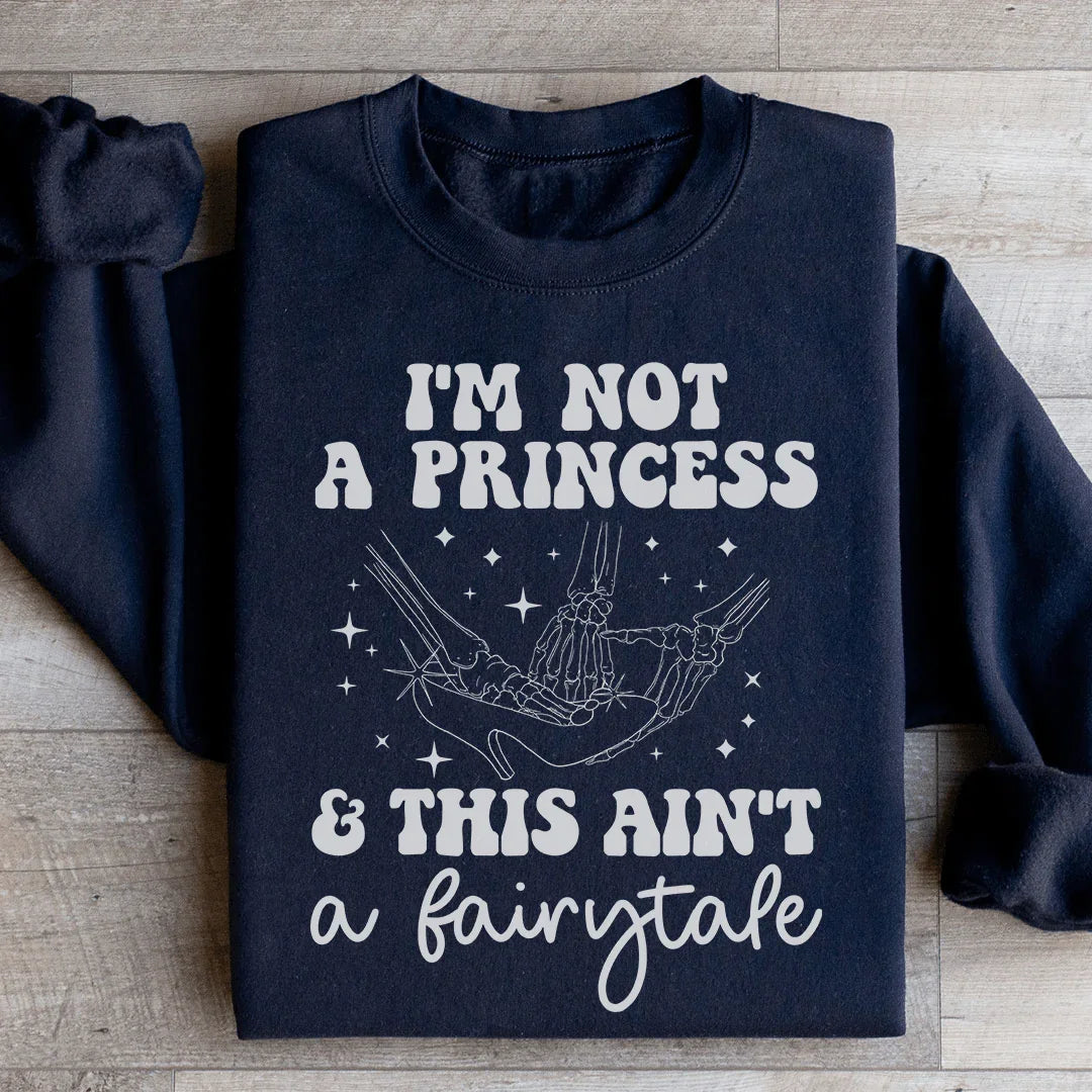I'm Not A Princess & This Ain't A Fairytale Sweatshirt Black / S Peachy Sunday T-Shirt