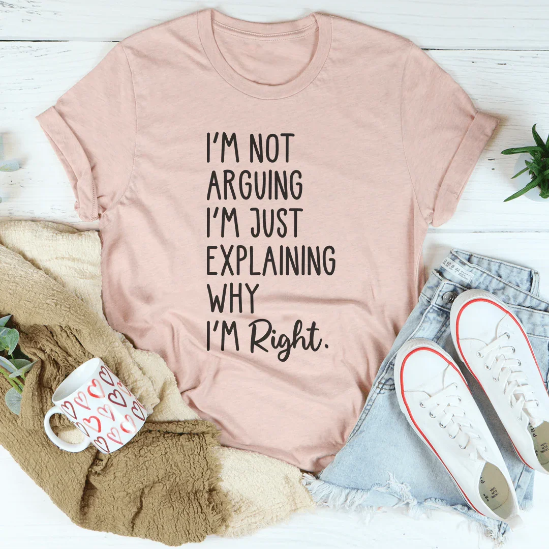 I'm Not Arguing I'm Just Explaining Why I'm Right Tee Heather Prism Peach / S Peachy Sunday T-Shirt
