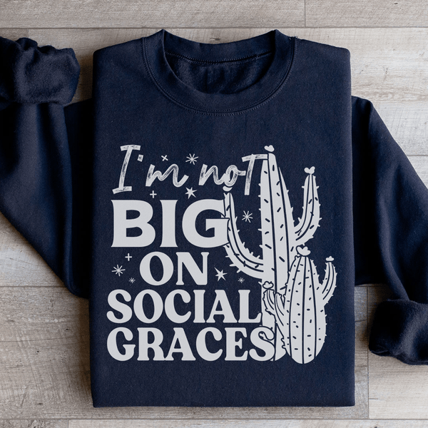 I'm Not Big On Social Graces Sweatshirt Black / S Peachy Sunday T-Shirt