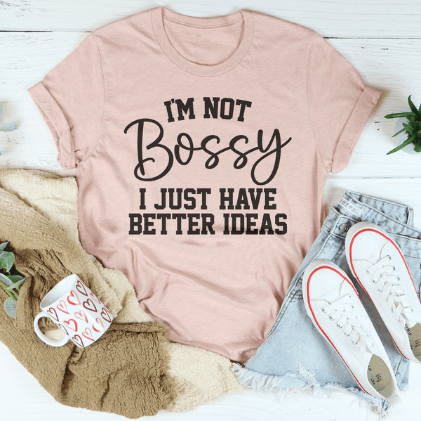 I'm Not Bossy I Just Have Better Ideas Tee Heather Prism Peach / S Peachy Sunday T-Shirt