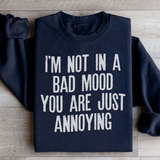 I'm Not In A Bad Mood You Are Just Annoying Sweatshirt Black / S Peachy Sunday T-Shirt