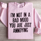 I'm Not In A Bad Mood You Are Just Annoying Sweatshirt Light Pink / S Peachy Sunday T-Shirt