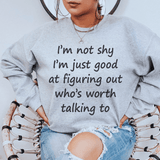 I'm Not Shy Just Good At Figuring Out Who's Worth Talking To Sweatshirt Sport Grey / S Peachy Sunday T-Shirt