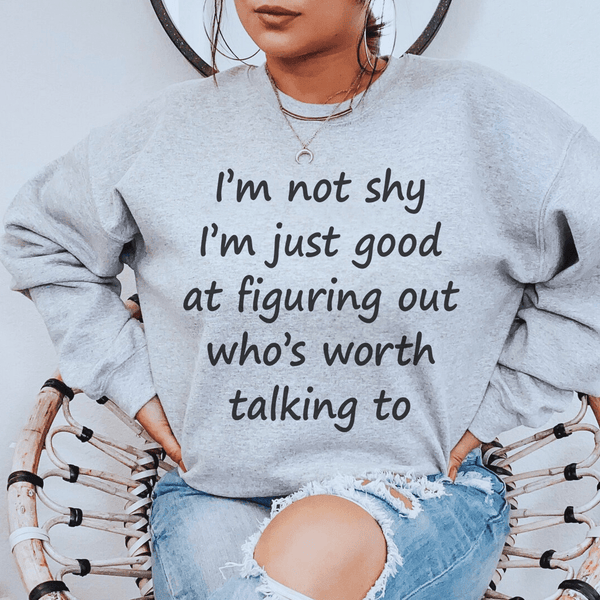I'm Not Shy Just Good At Figuring Out Who's Worth Talking To Sweatshirt Sport Grey / S Peachy Sunday T-Shirt