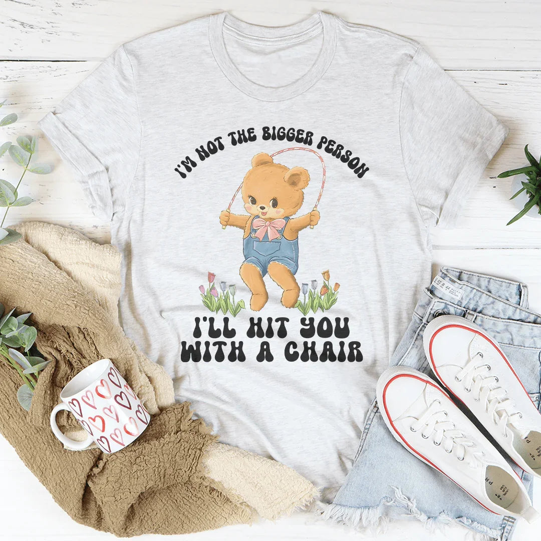 I'm Not The Bigger Person I'll Hit You With A Chair Tee Ash / S Peachy Sunday T-Shirt