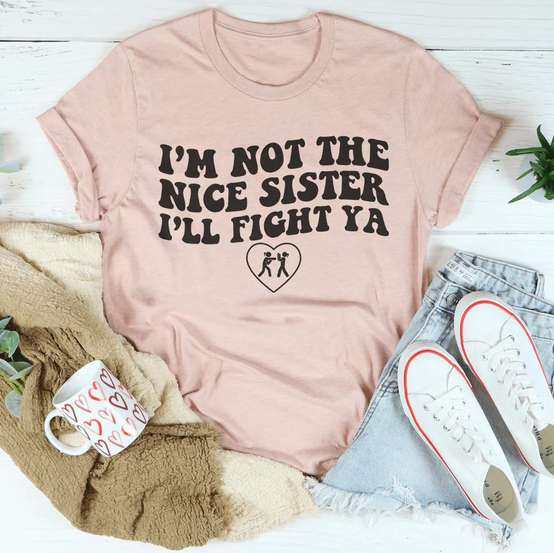 I'm Not The Nice Sister I'LL Fight Ya tee Heather Prism Peach / S Peachy Sunday T-Shirt
