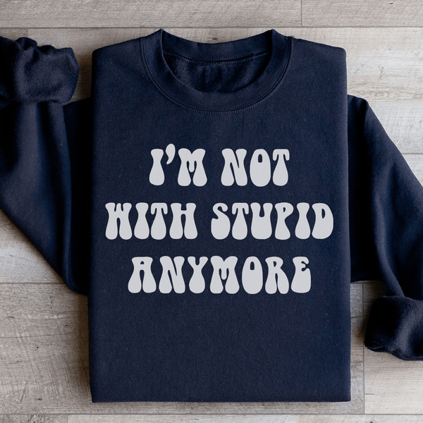 I'm Not With Stupid Anymore Sweatshirt Black / S Peachy Sunday T-Shirt