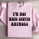 I'm Not With Stupid Anymore Sweatshirt Light Pink / S Peachy Sunday T-Shirt