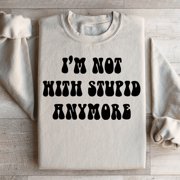 I'm Not With Stupid Anymore Sweatshirt Sand / S Peachy Sunday T-Shirt