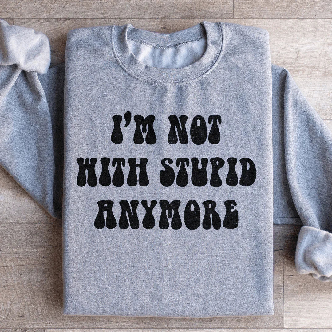 I'm Not With Stupid Anymore Sweatshirt Sport Grey / S Peachy Sunday T-Shirt