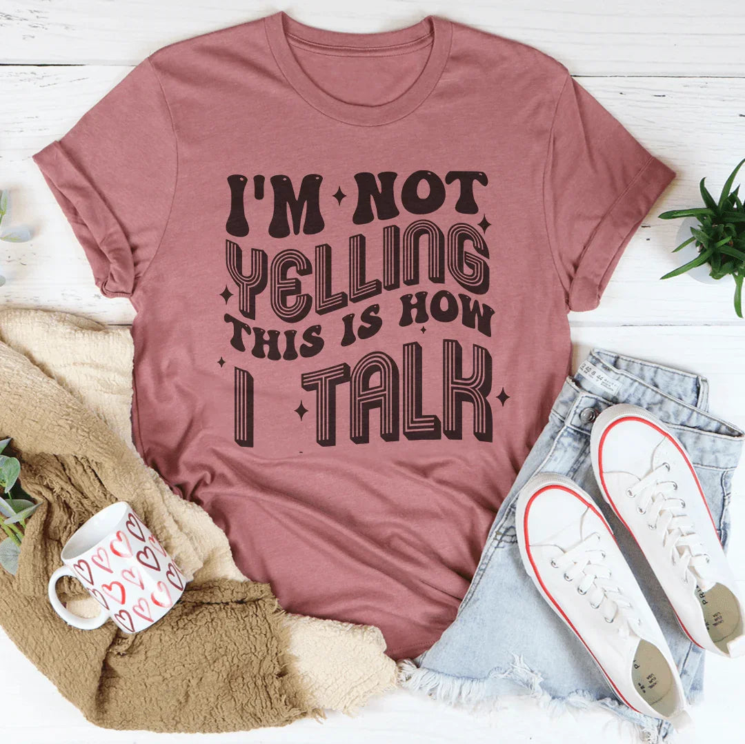 I'm Not Yelling This Is How I Talk Tee Mauve / S Peachy Sunday T-Shirt