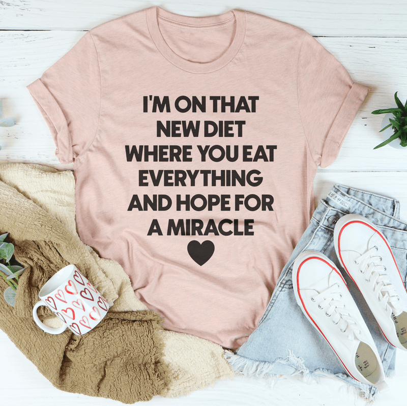 I’m On That New Diet Where You Eat Everything And Hope For A Miracle Tee Heather Prism Peach / S Peachy Sunday T-Shirt
