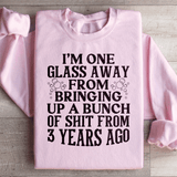 I'm One Glass Away Sweatshirt Light Pink / S Peachy Sunday T-Shirt