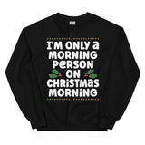 I'm Only A Morning Person On Christmas Morning Sweatshirt Black / S Peachy Sunday T-Shirt