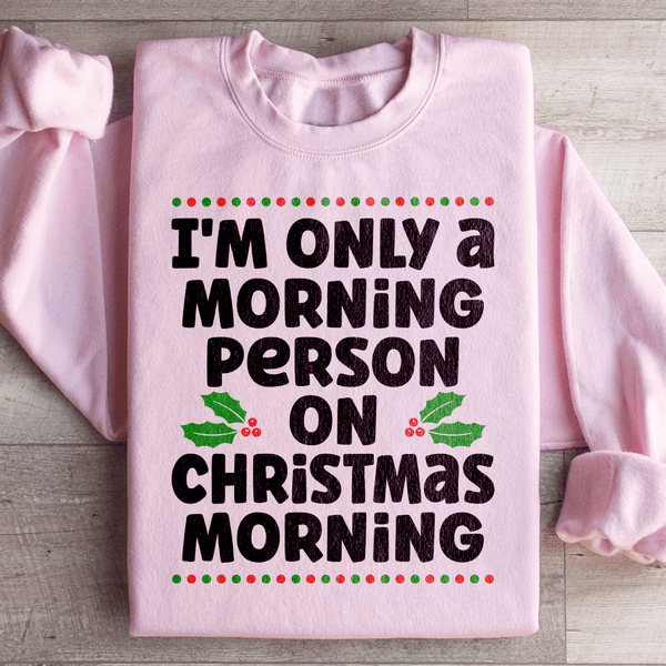 I'm Only A Morning Person On Christmas Morning Sweatshirt Light Pink / S Peachy Sunday T-Shirt