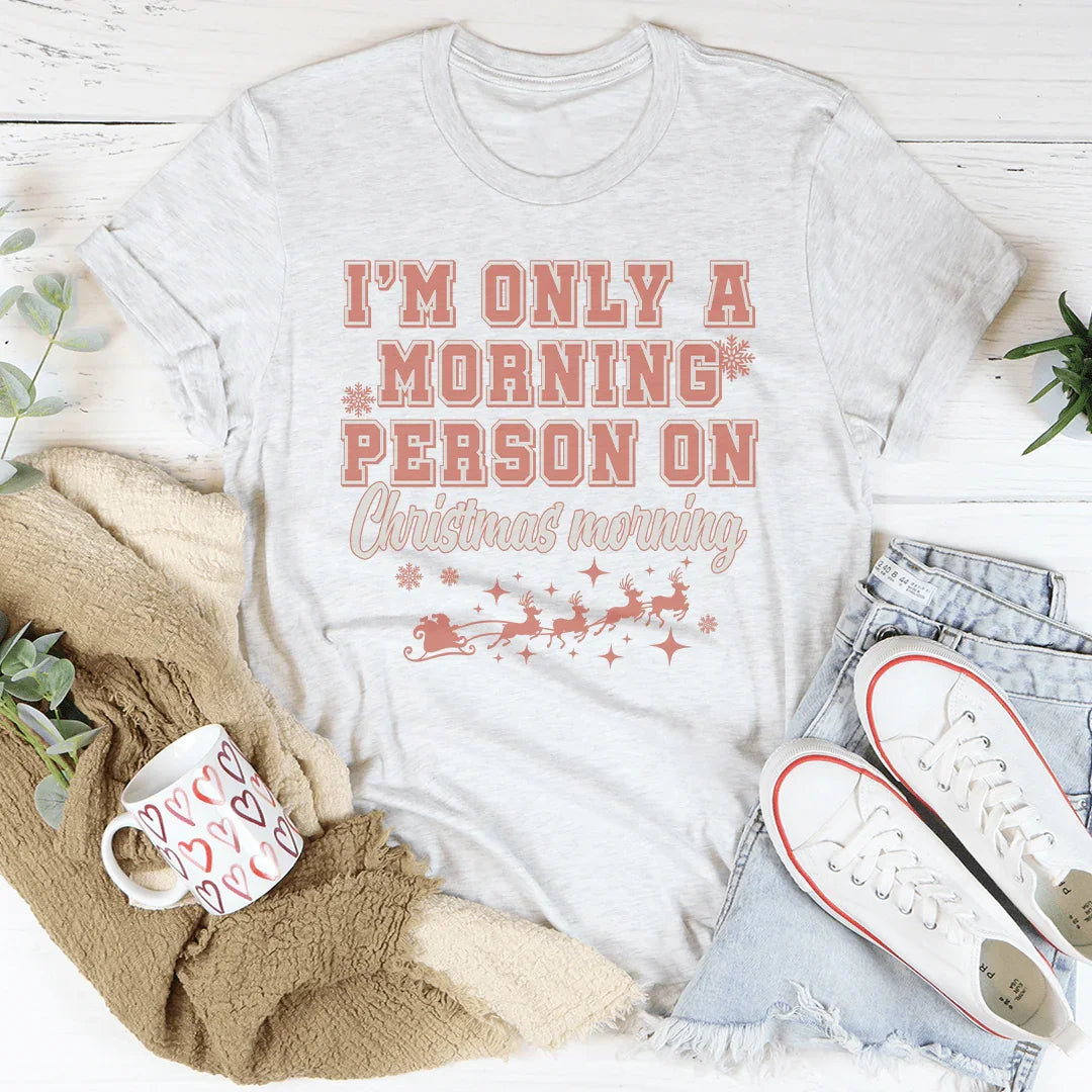 I'm Only A Morning Person On Christmas Morning Tee Ash / S Peachy Sunday T-Shirt