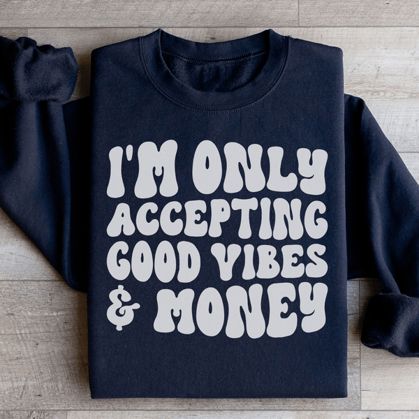 I'm Only Accepting Good Vibes & Money Sweatshirt Black / S Peachy Sunday T-Shirt