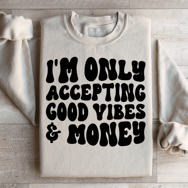 I'm Only Accepting Good Vibes & Money Sweatshirt Sand / S Peachy Sunday T-Shirt