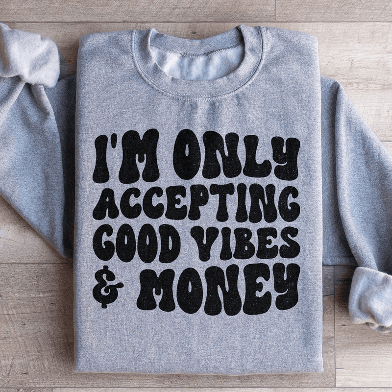 I'm Only Accepting Good Vibes & Money Sweatshirt Sport Grey / S Peachy Sunday T-Shirt