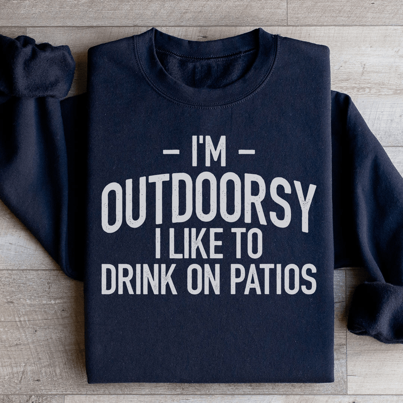I'm Outdoorsy I Drink Wine On Patios Sweatshirt Black / S Peachy Sunday T-Shirt