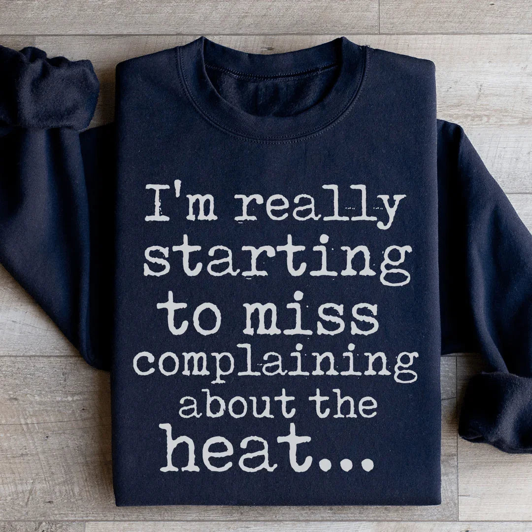 I'm Really Starting to Miss Complaining About The Heat Sweatshirt Peachy Sunday T-Shirt