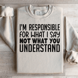 I'm Responsible For What I Say Not What You Understand Sweatshirt Sand / S Peachy Sunday T-Shirt
