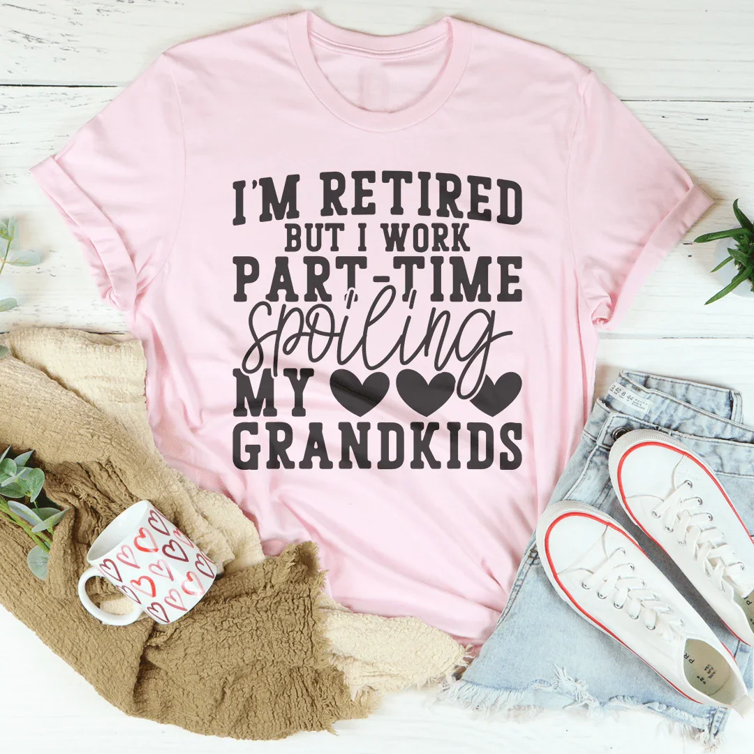 I'm Retired But I Work Part Time Spoiling My Grandkids Tee Pink / S Peachy Sunday T-Shirt