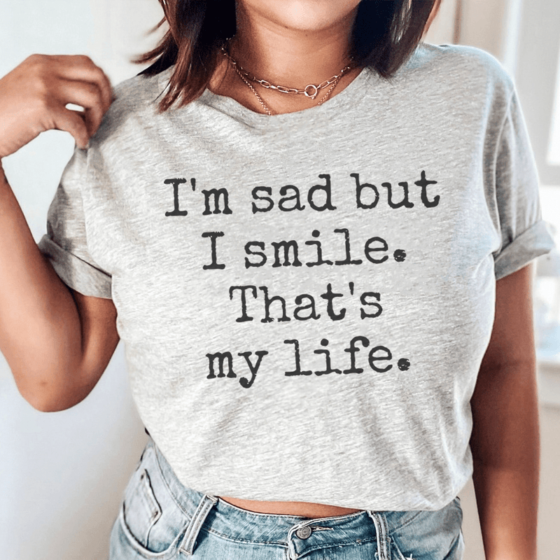 I'm Sad But I Smile That's My Life Tee Athletic Heather / S Peachy Sunday T-Shirt