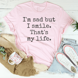 I'm Sad But I Smile That's My Life Tee Peachy Sunday T-Shirt