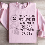 I'm So Glad We Live In A World Where October Exists Sweatshirt Light Pink / S Peachy Sunday T-Shirt