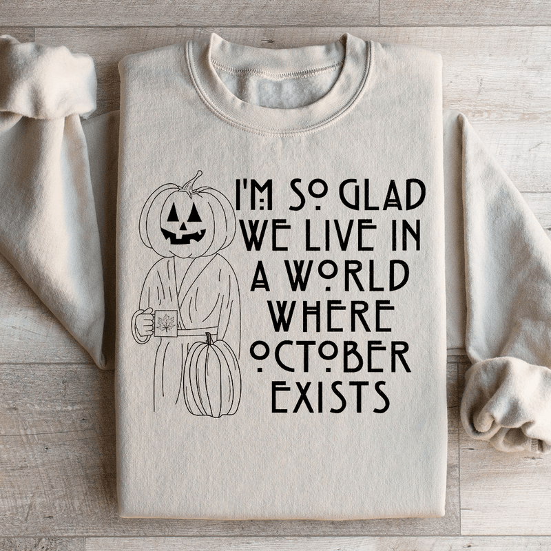 I'm So Glad We Live In A World Where October Exists Sweatshirt Sand / S Peachy Sunday T-Shirt