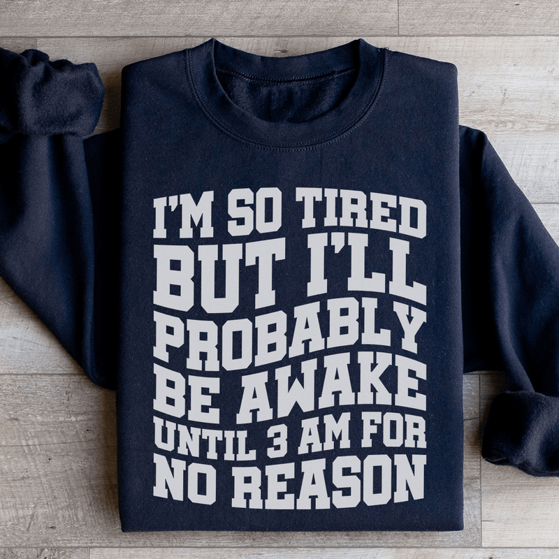 I'm So Tired But I'll Probably Be Awake Until 3 Am For No Reason Sweatshirt Black / S Peachy Sunday T-Shirt