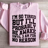 I'm So Tired But I'll Probably Be Awake Until 3 Am For No Reason Sweatshirt Light Pink / S Peachy Sunday T-Shirt