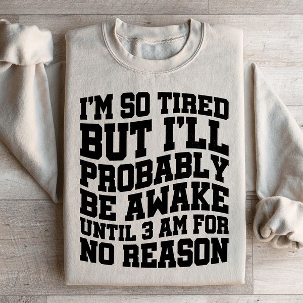 I'm So Tired But I'll Probably Be Awake Until 3 Am For No Reason Sweatshirt Sand / S Peachy Sunday T-Shirt