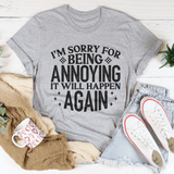 I'm Sorry For Being Annoying It Will Happen Again Tee Athletic Heather / S Peachy Sunday T-Shirt